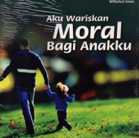 Aku Wariskan Moral Bagi Anakku