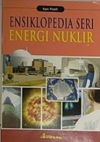 ENSIKLOPEDIA: SERI ENERGI NUKLIR