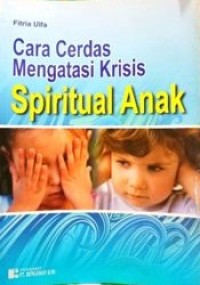 Cara Cerdas Mengatasi Krisis Spiritual Anak