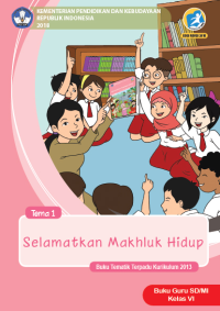 Tema 1 : selamatkan makhluk hidup ( tematik terpadu kurikulum 2013 ) buku guru SD / MI kelas VI revisi 2018