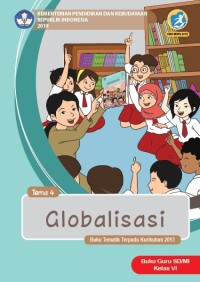 Tema 4 : globalisasi ( tematik terpadu kurikulum 2013 ) buku guru SD / MI kelas VI revisi 2018