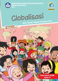 Tema 4 : globalisasi ( tematik terpadu kurikulum 2013 ) buku siswa SD / MI kelas VI revisi 2018