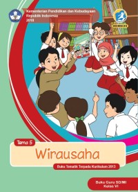 Tema 5 : wirausaha ( tematik terpadu kurikulum 2013 ) buku guru SD / MI kelas VI revisi 2018