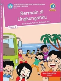 Tema 2 : bermain di lingkunganku ( tematik terpadu kurikulum 2013 ) buku siswa SD / MI kelas II revisi 2017