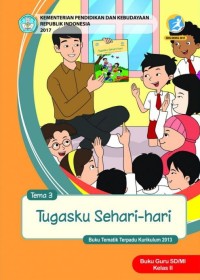 Tema 3 : tugasku sehari - hari ( tematik terpadu kurikulum 2013 ) buku guru SD / MI kelas II revisi 2017