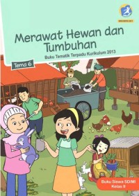 Tema 6 : merawat hewan dan tumbuhan ( tematik terpadu kurikulum 2013 ) buku siswa SD / MI kelas II revisi 2017