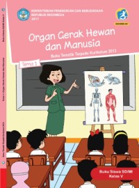 Tema 1 : organ gerak hewan dan manusia ( tematik terpadu kurikulum 2013 ) buku siswa SD / MI kelas V revisi 2017