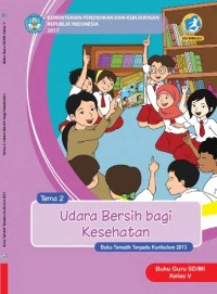 Tema 2 : udara bersih bagi kesehatan ( tematik terpadu kurikulum 2013 ) buku guru SD / MI kelas V revisi 2017