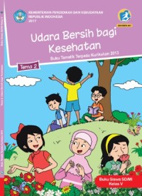 Tema 2 : udara bersih bagi kesehatan ( tematik terpadu kurikulum 2013 ) buku siswa SD / MI kelas V revisi 2017