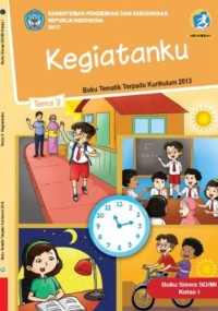 Tema 3 : kegiatanku ( tematik terpadu kurikulum 2013 ) buku siswa kelas I revisi 2017