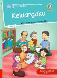 Tema 4 : keluargaku ( tematik terpadu kurikulum 2013 ) buku siswa SD / MI kelas I revisi 2017