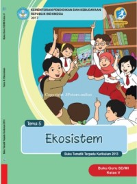 Tema 5 : ekosistem ( tematik terpadu kurikulum 2013 ) buku guru SD / MI kelas V revisi 2017