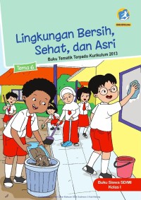 Tema 6 : lingkungan bersih , sehat , dan asri ( tematik terpadu kurikulum 2013 ) buku siswa SD / MI kelas I revisi 2017