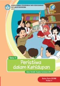 Tema 7 : peristiwa dalam kehidupan ( tematik terpadu kurikulum 2013 ) buku guru SD / MI kelas V revisi 2017