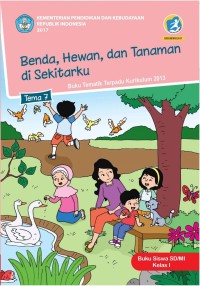 Tema 7 : benda , hewan , dan tanaman di sekitarku ( tematik terpadu kurikulum 2013 ) buku siswa SD / MI kelas I revisi 2017