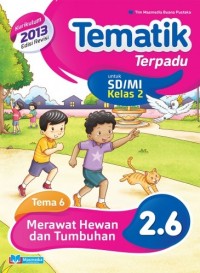 Tematik terpadu 2 . 6 tema 6 : merawat hewan dan tumbuhan untuk sd / mi kelas 2